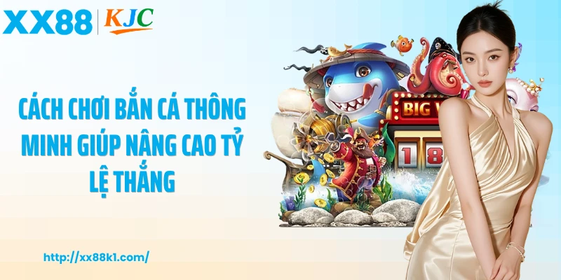 Cách chơi bắn cá thông minh giúp nâng cao tỷ lệ thắng