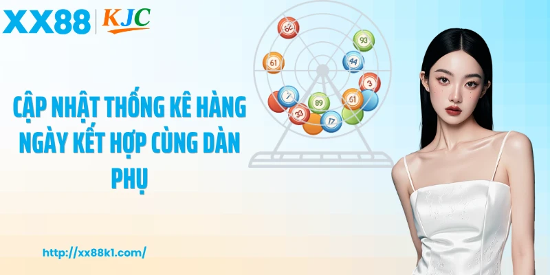 Cập nhật thống kê hàng ngày kết hợp cùng dàn phụ
