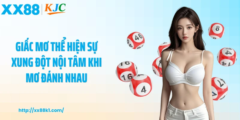 Giấc mơ thể hiện sự xung đột nội tâm khi mơ đánh nhau